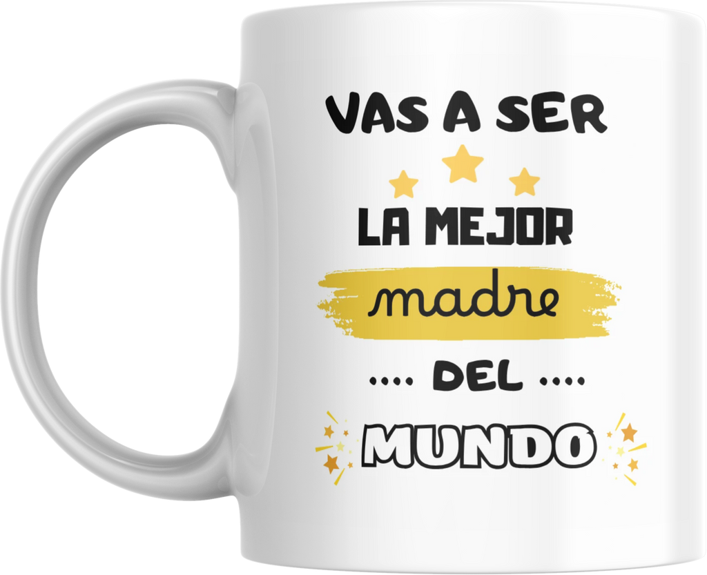 Taza "Vas a ser la mejor mamá del mundo"
