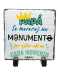 Placa Decorativa de Pizarra Natural "Papá te mereces un monumento, por estar ahí en cada momento" | 15x15 cm