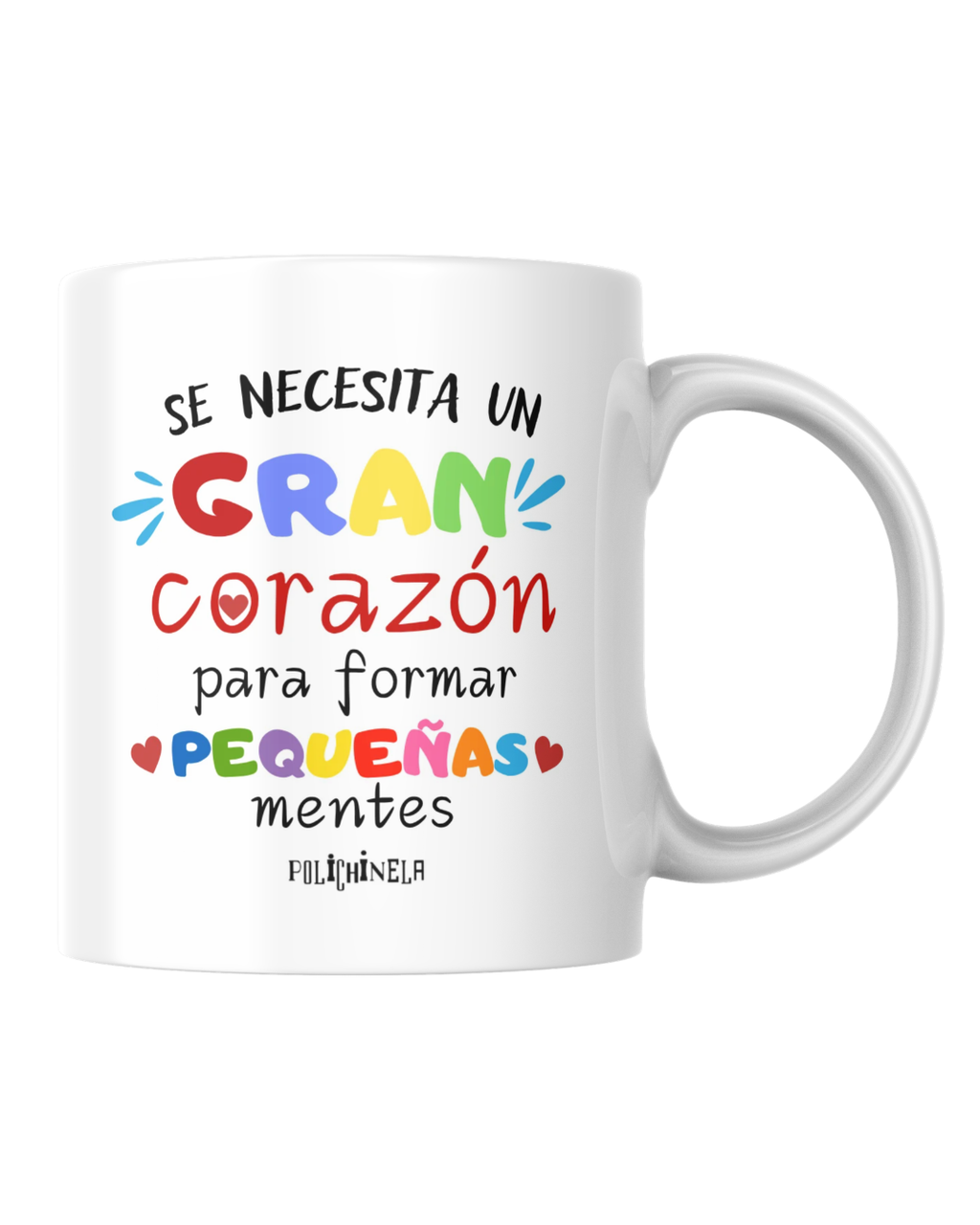 Taza "Se necesita un gran corazón para formar pequeñas mentes"