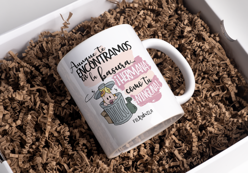 Taza "Aunque te encontramos en la basura hermana"